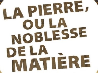 Exposition &laquo;&nbsp;La Pierre ou la Noblesse de la matière&nbsp;&raquo;
